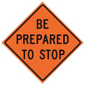 Be Prepared To Stop Traffic Sign, 36 in H, 36 in W, Vinyl, Diamond, English, 669-C/36-DGFO-BP