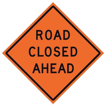 Road Closed Ahead Traffic Sign, 48 in H, 48 in W, Vinyl, Diamond, English, 669-C/48-NRVFO-RC