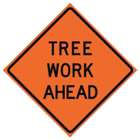 Tree Work Ahead Traffic Sign, 48 in Height, 48 in Width, Polyester, PVC, Diamond, English
