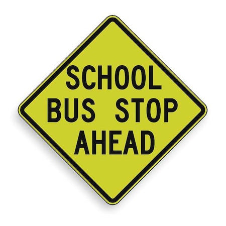 School Bus Stop Ahead Traffic Sign, 30 in Height, 30 in Width, Aluminum, Diamond, English