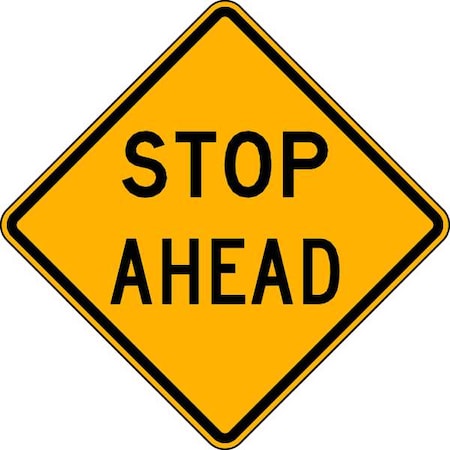 Stop Ahead Traffic Sign, 30 in W, 30 in H, Aluminum, Yellow