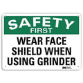 SAFETY FIRST WEAR FACE SHIELD WHEN USING GRINDER, 10 in x 14 in, Aluminum, U7-1268-NA_14x10