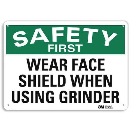 SAFETY FIRST WEAR FACE SHIELD WHEN USING GRINDER, 10 in x 14 in, Aluminum, U7-1268-NA_14x10