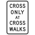 Cross Only At Cross Walk Traffic Sign, 18 in H, 12 in W, Aluminum, Vertical, T1-1176-EG_12x18