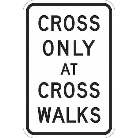 Cross Only At Cross Walk Traffic Sign, 18 in H, 12 in W, Aluminum, Vertical, T1-1176-DG_12x18