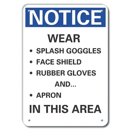 Notice, Wear Splash Goggles Face Shield Rubber Gloves Apron In This Area, 7 in W x 10 in H