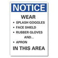 Notice, Wear Splash Goggles Face Shield Rubber Gloves Apron In This Area, 5 in W x 7 in H