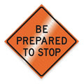 Be Prepared To Stop Traffic Sign, 48 in H, 48 in W, Vinyl, Diamond, English, RUR48MAR-200BPTSB